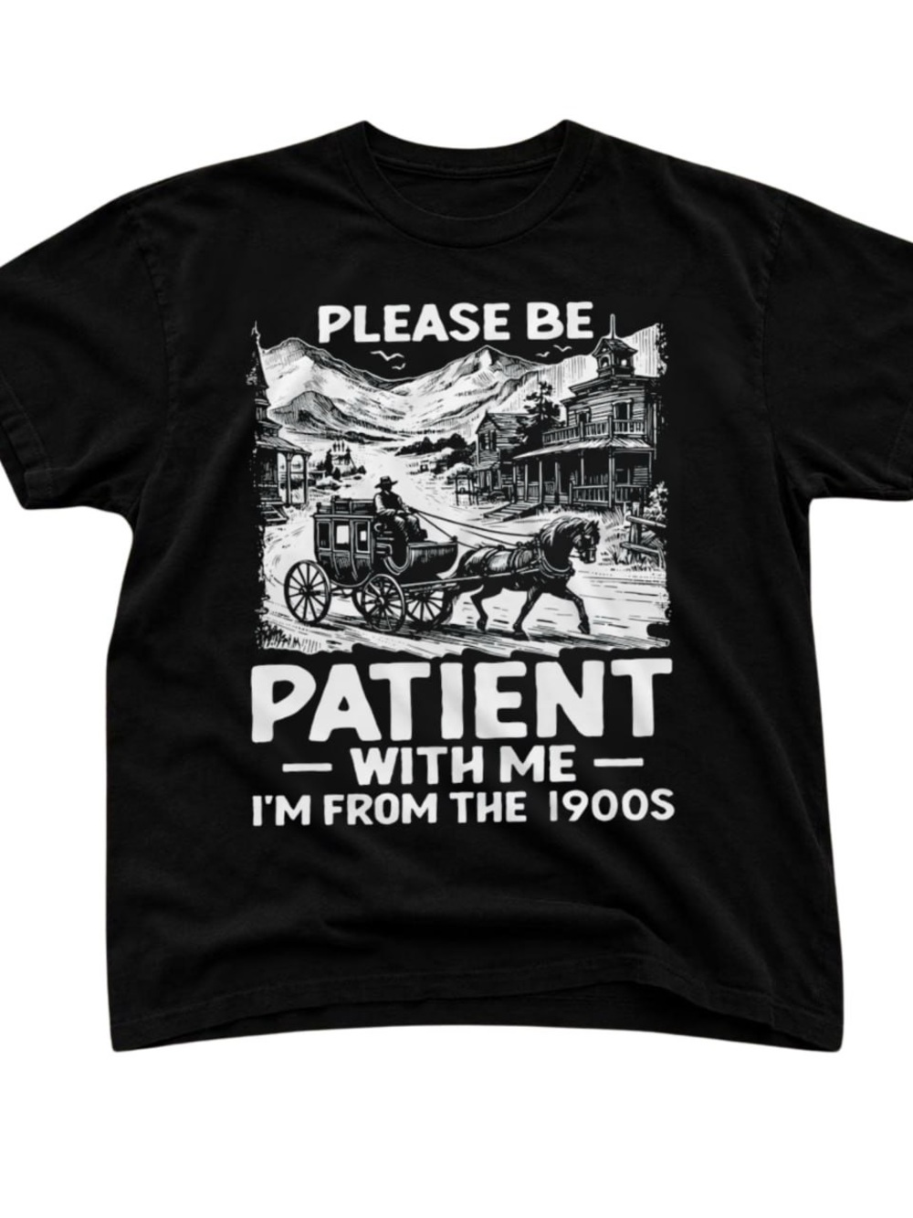 Black Graphic Tee Please Be Patient With Me I'm From The 1900s